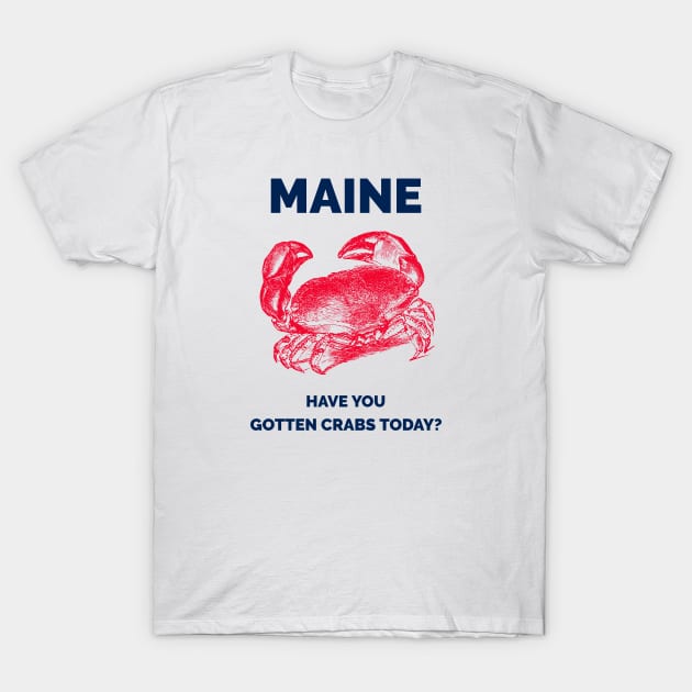 Maine Have you gotten crabs today T-Shirt by Town's End Design